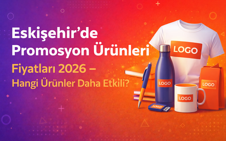 Eskişehir'de Promosyon Ürünleri Fiyatları 2026 – Hangi Ürünler Daha Etkili?